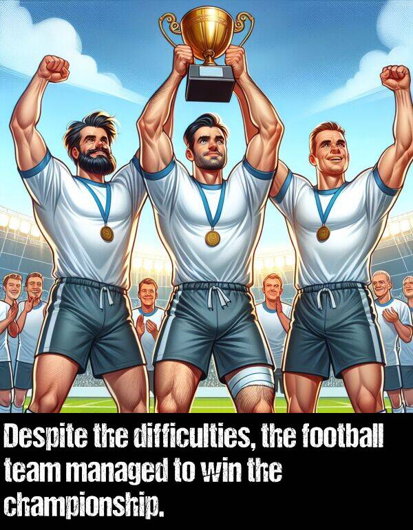 managed: Despite the difficulties, the football team managed to win the championship.