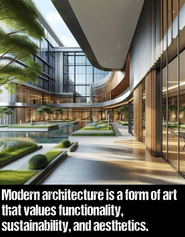 values: Modern architecture is a form of art that values functionality, sustainability, and aesthetics.