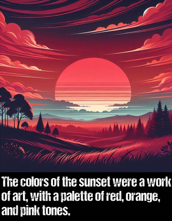 orange: The colors of the sunset were a work of art, with a palette of red, orange, and pink tones.
