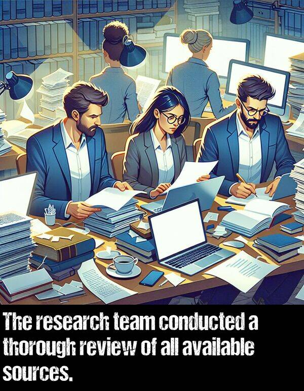 team: The research team conducted a thorough review of all available sources.