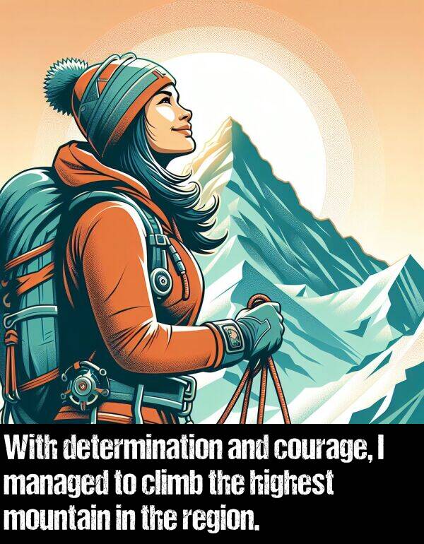 managed: With determination and courage, I managed to climb the highest mountain in the region.