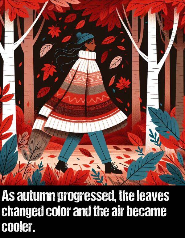 color: As autumn progressed, the leaves changed color and the air became cooler.