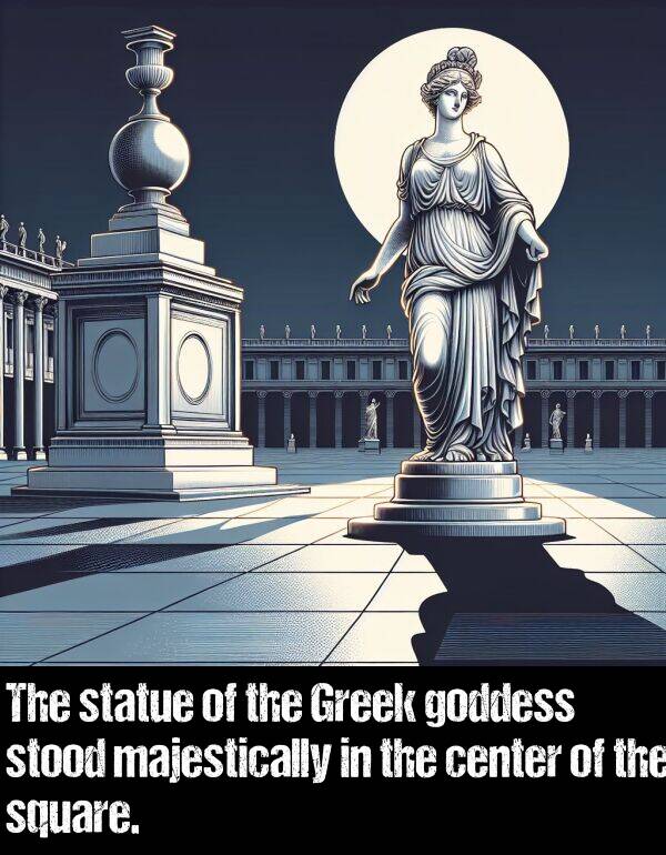 majestically: The statue of the Greek goddess stood majestically in the center of the square.