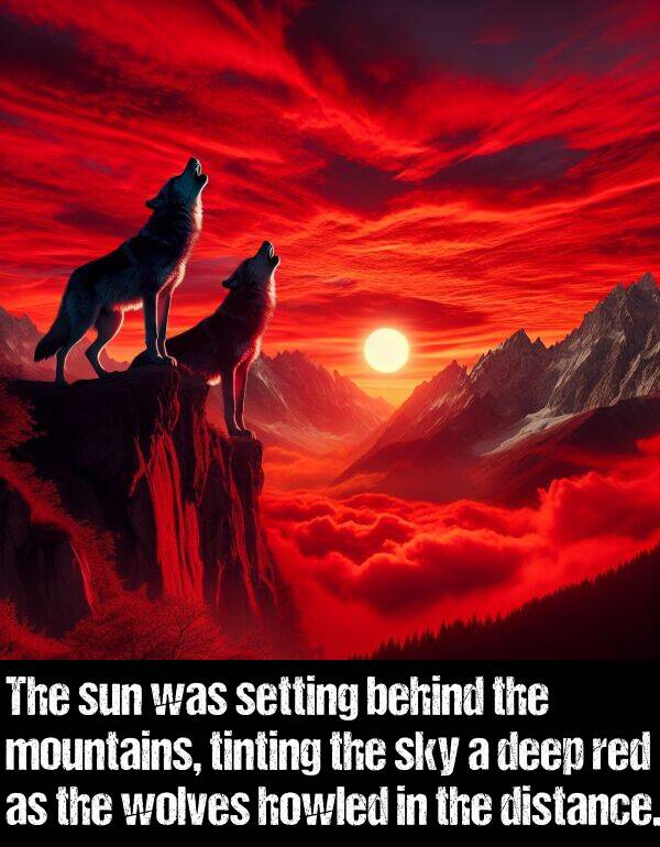 behind: The sun was setting behind the mountains, tinting the sky a deep red as the wolves howled in the distance.