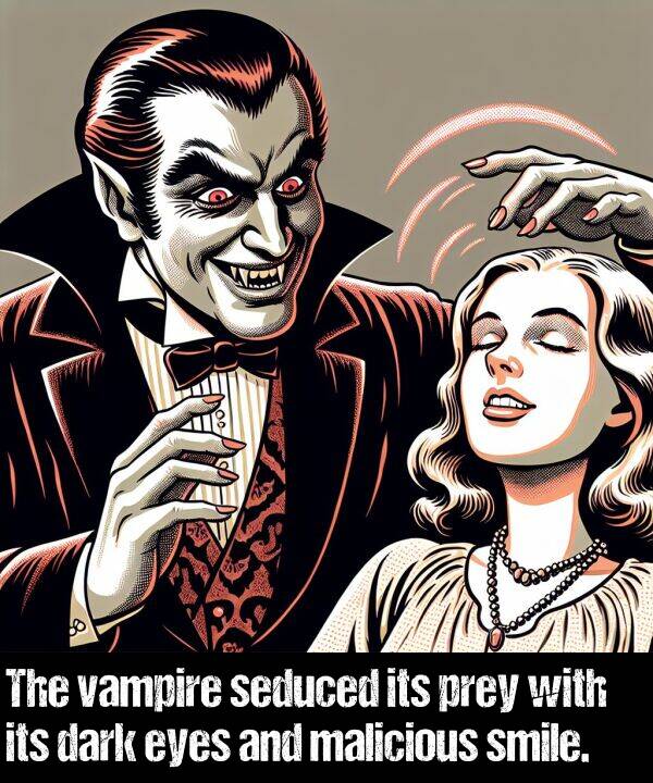 dark: The vampire seduced its prey with its dark eyes and malicious smile.