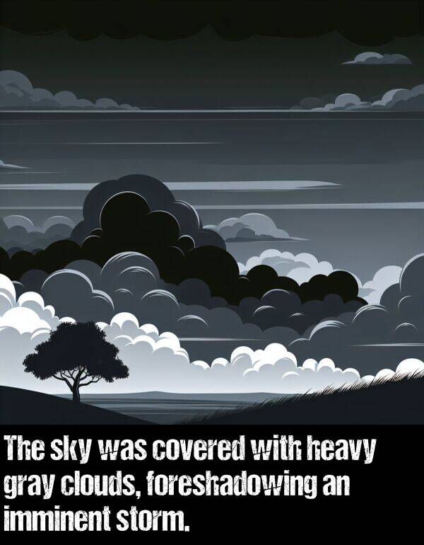 heavy: The sky was covered with heavy gray clouds, foreshadowing an imminent storm.