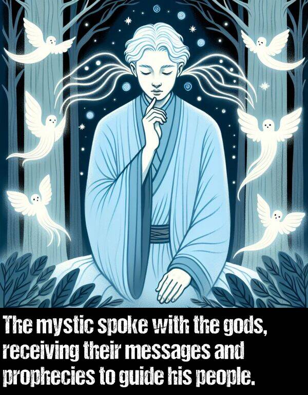 guide: The mystic spoke with the gods, receiving their messages and prophecies to guide his people.