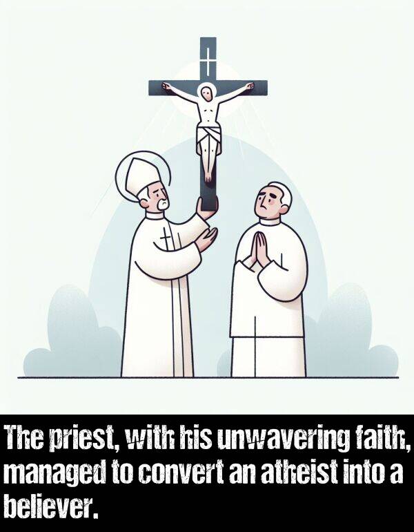 believer: The priest, with his unwavering faith, managed to convert an atheist into a believer.