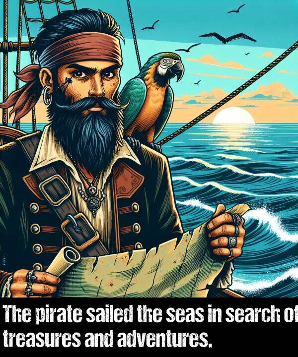 sailed: The pirate sailed the seas in search of treasures and adventures.