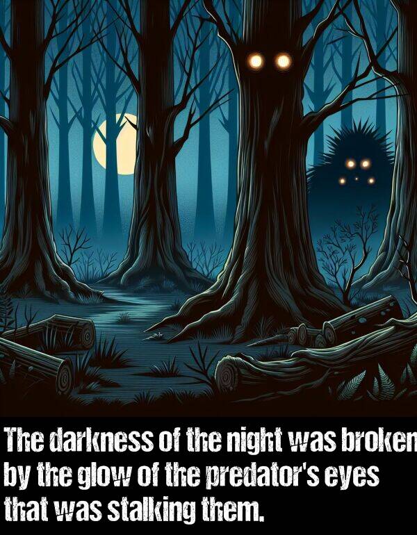 them: The darkness of the night was broken by the glow of the predator's eyes that was stalking them.