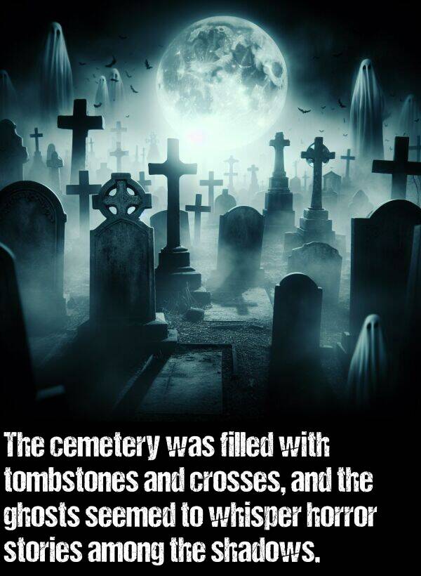 stories: The cemetery was filled with tombstones and crosses, and the ghosts seemed to whisper horror stories among the shadows.