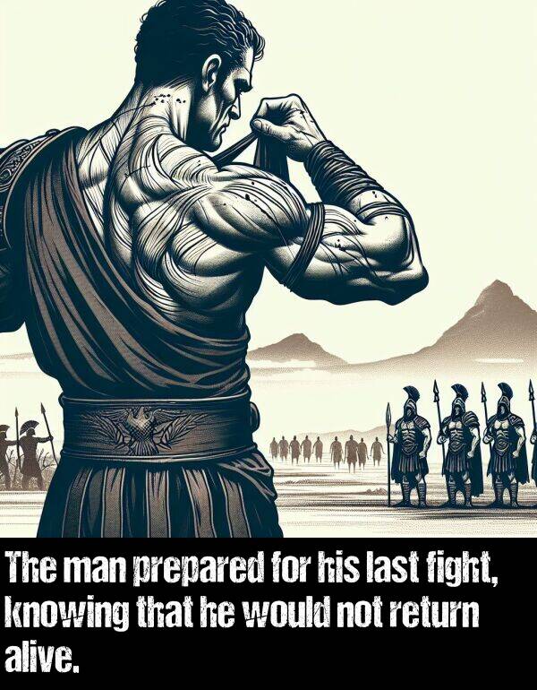 last: The man prepared for his last fight, knowing that he would not return alive.