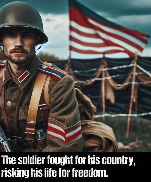 life: The soldier fought for his country, risking his life for freedom.