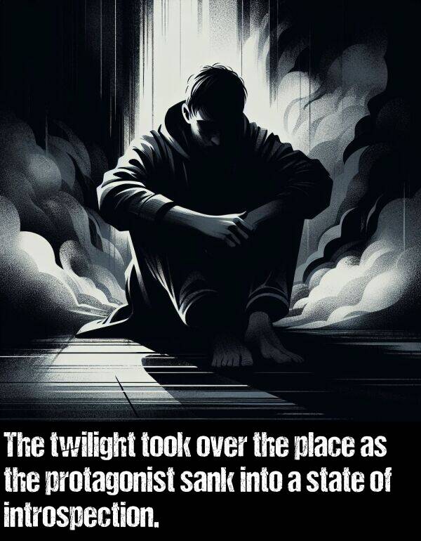 state: The twilight took over the place as the protagonist sank into a state of introspection.