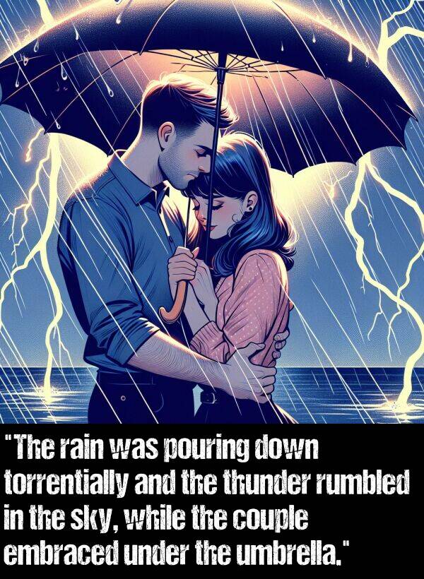 while: "The rain was pouring down torrentially and the thunder rumbled in the sky, while the couple embraced under the umbrella."