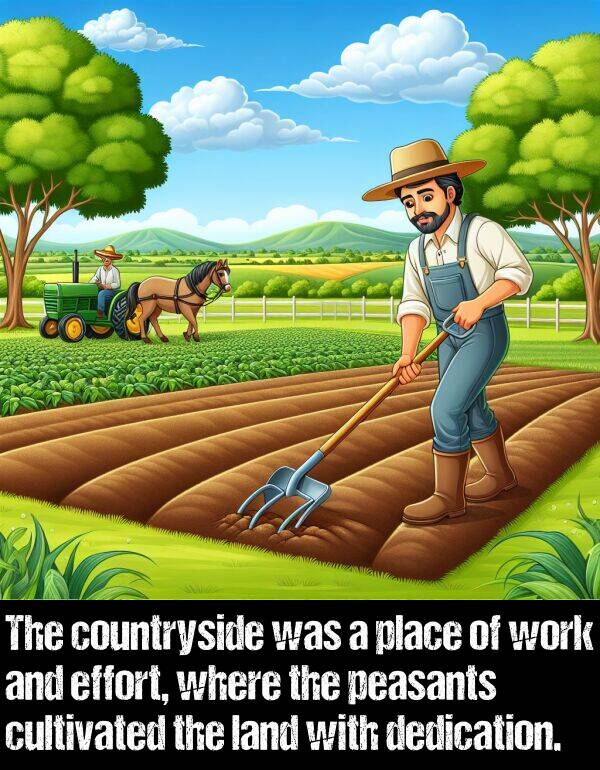 land: The countryside was a place of work and effort, where the peasants cultivated the land with dedication.