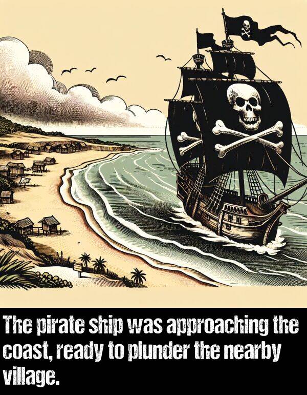 ready: The pirate ship was approaching the coast, ready to plunder the nearby village.