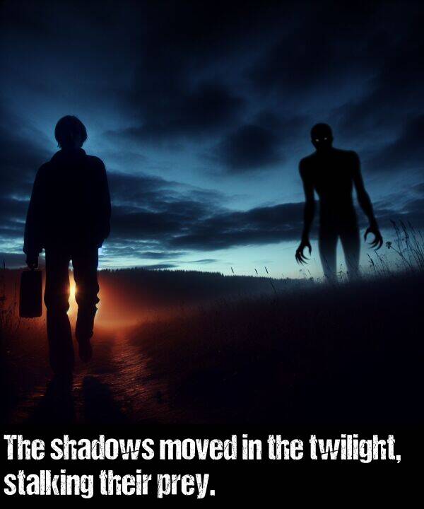 their: The shadows moved in the twilight, stalking their prey.