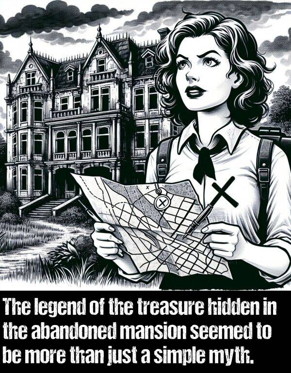 legend: The legend of the treasure hidden in the abandoned mansion seemed to be more than just a simple myth.