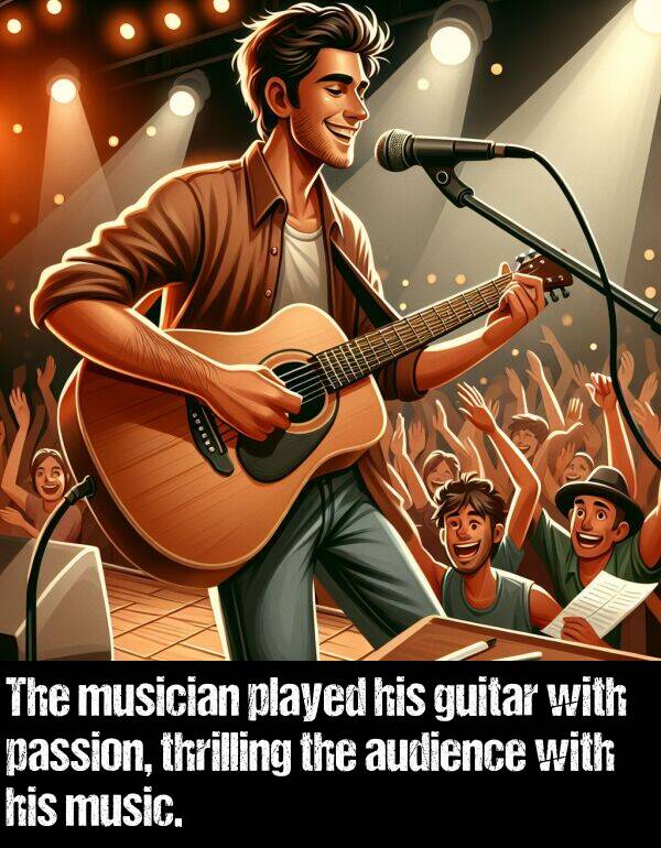passion: The musician played his guitar with passion, thrilling the audience with his music.