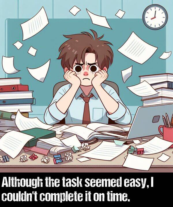 easy: Although the task seemed easy, I couldn't complete it on time.