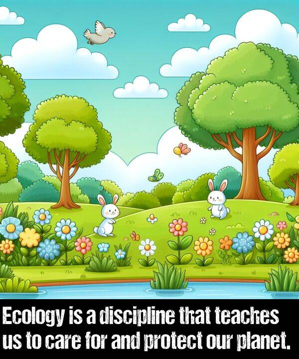 care: Ecology is a discipline that teaches us to care for and protect our planet.