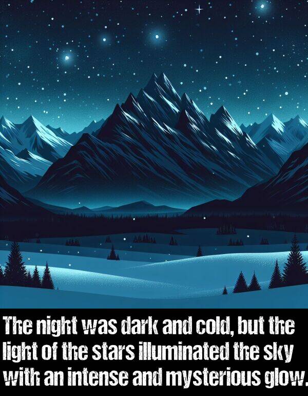 light: The night was dark and cold, but the light of the stars illuminated the sky with an intense and mysterious glow.