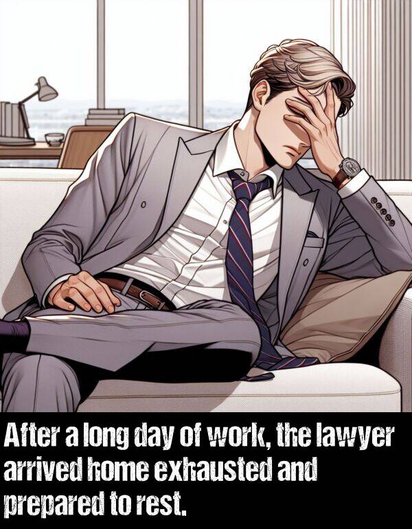 lawyer: After a long day of work, the lawyer arrived home exhausted and prepared to rest.
