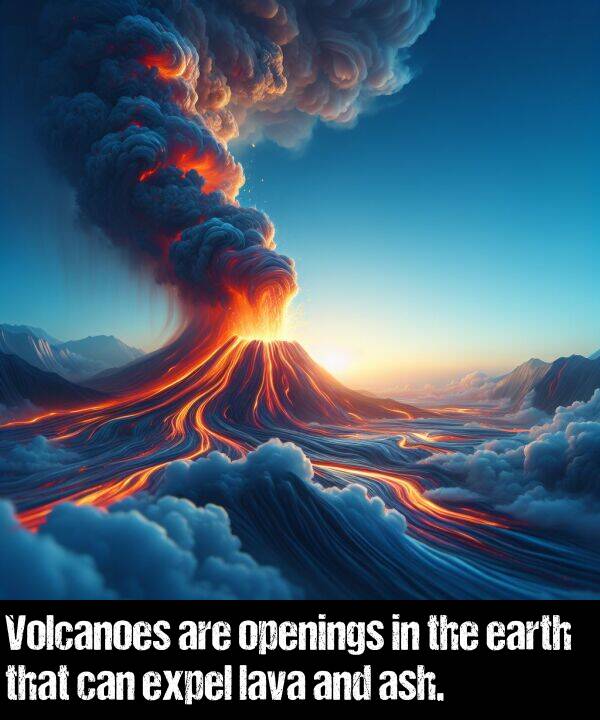 lava: Volcanoes are openings in the earth that can expel lava and ash.