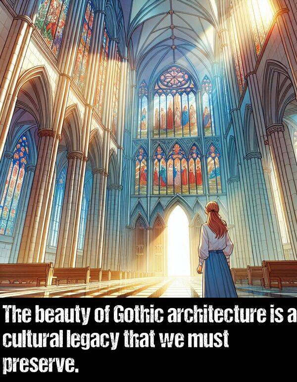 legacy: The beauty of Gothic architecture is a cultural legacy that we must preserve.