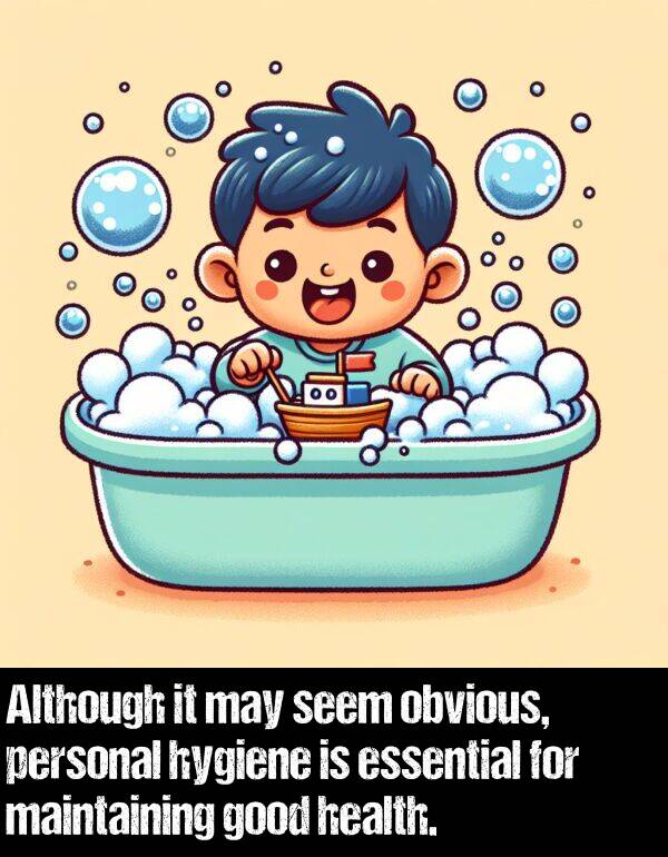 obvious: Although it may seem obvious, personal hygiene is essential for maintaining good health.