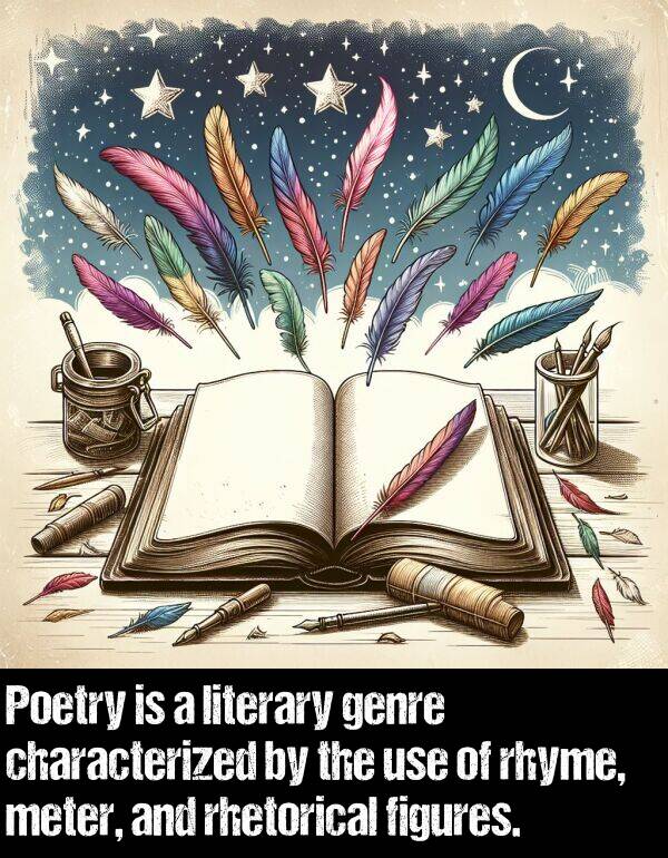 literary: Poetry is a literary genre characterized by the use of rhyme, meter, and rhetorical figures.