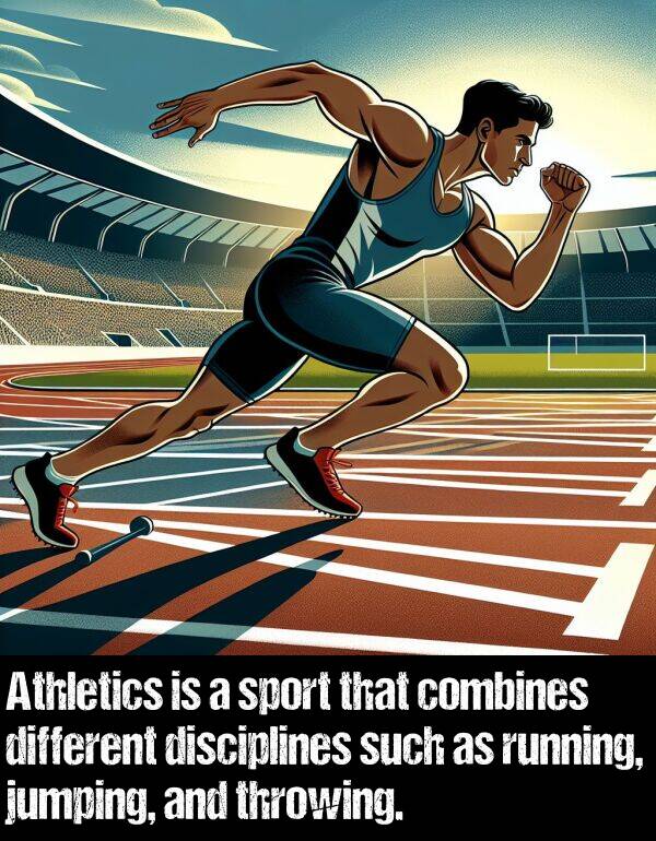 jumping: Athletics is a sport that combines different disciplines such as running, jumping, and throwing.