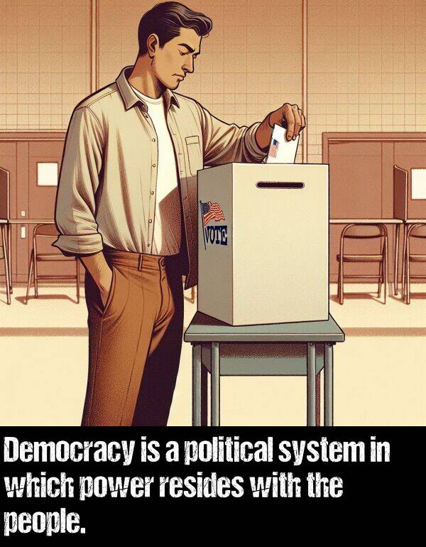 which: Democracy is a political system in which power resides with the people.