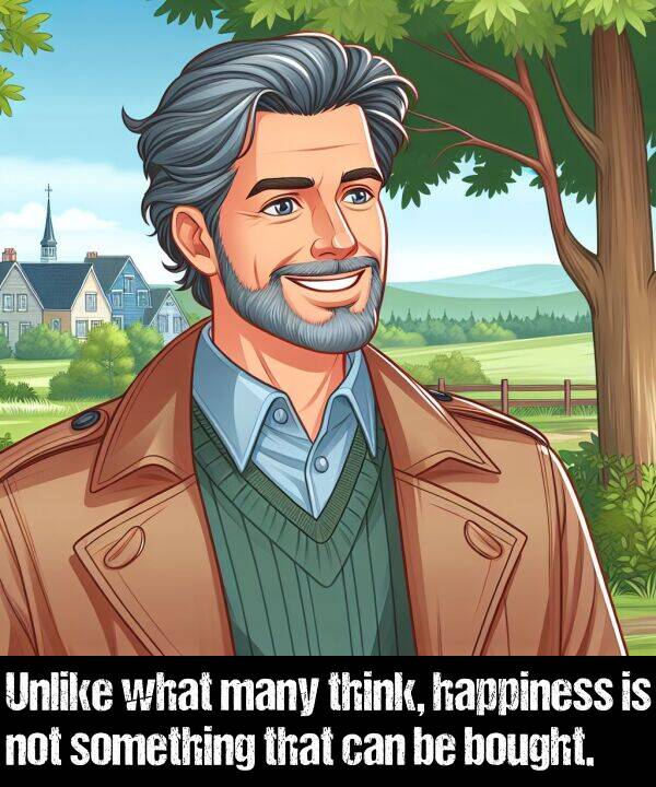 what: Unlike what many think, happiness is not something that can be bought.