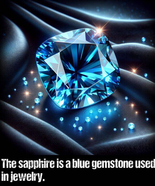 used: The sapphire is a blue gemstone used in jewelry.