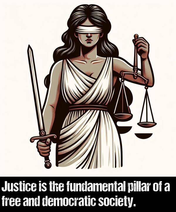democratic: Justice is the fundamental pillar of a free and democratic society.