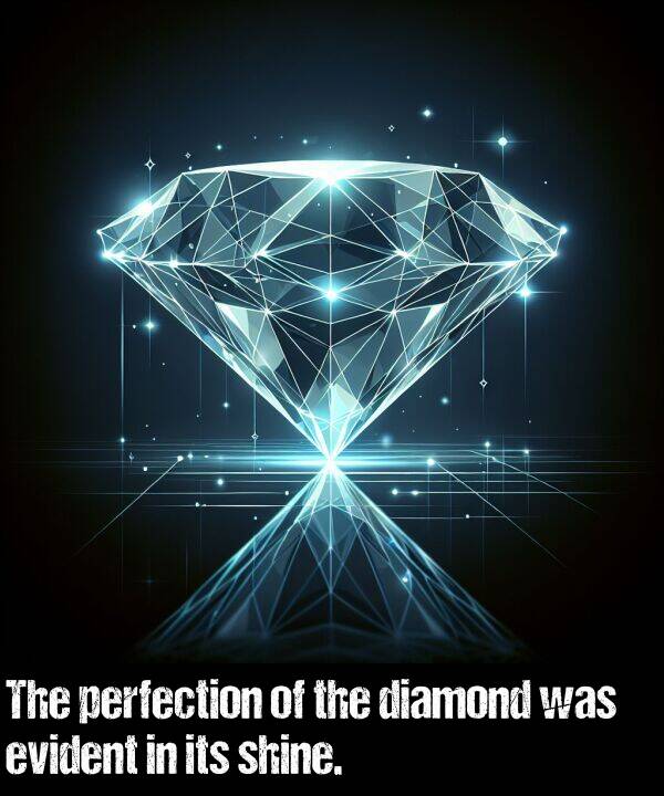 shine: The perfection of the diamond was evident in its shine.
