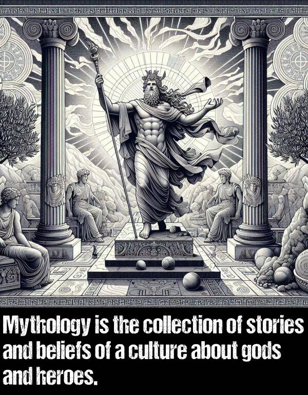 collection: Mythology is the collection of stories and beliefs of a culture about gods and heroes.