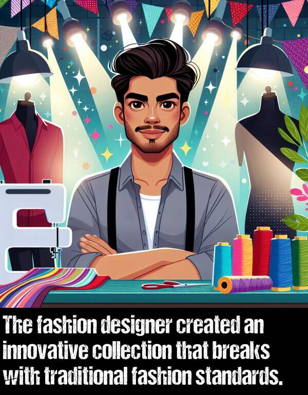collection: The fashion designer created an innovative collection that breaks with traditional fashion standards.