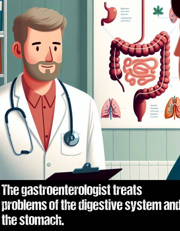 gastroenterologist: The gastroenterologist treats problems of the digestive system and the stomach.