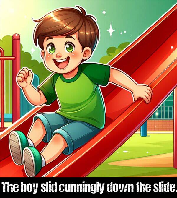 slid: The boy slid cunningly down the slide.