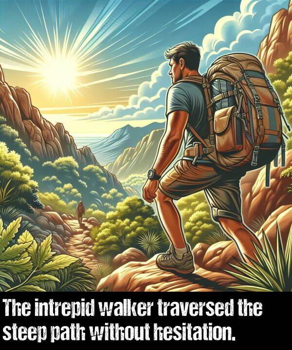 without: The intrepid walker traversed the steep path without hesitation.