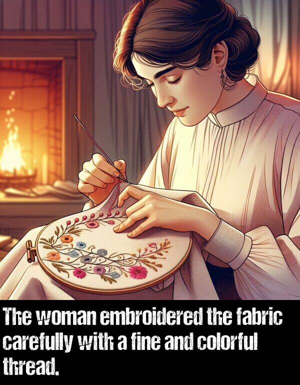 carefully: The woman embroidered the fabric carefully with a fine and colorful thread.