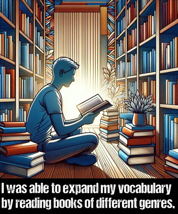 genres: I was able to expand my vocabulary by reading books of different genres.