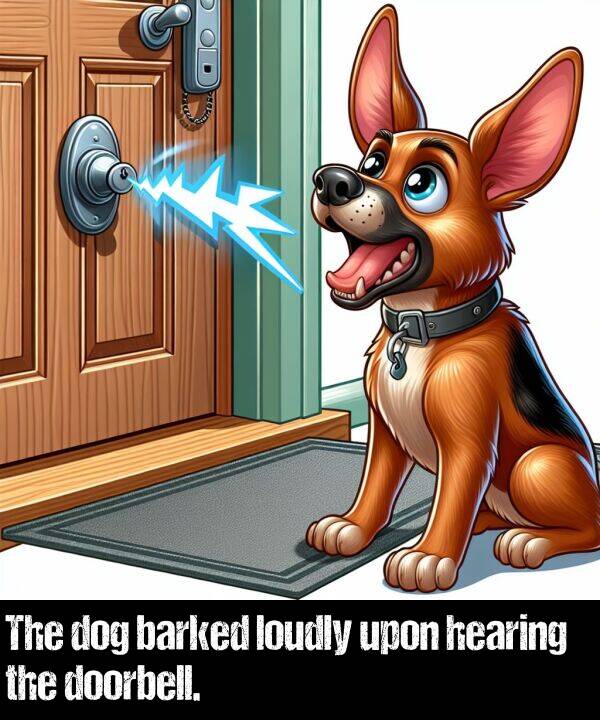 loudly: The dog barked loudly upon hearing the doorbell.