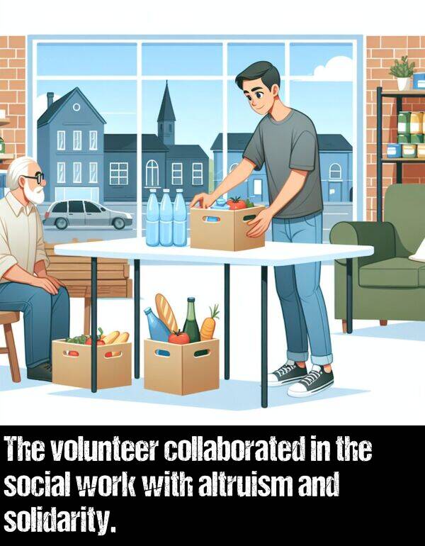 work: The volunteer collaborated in the social work with altruism and solidarity.