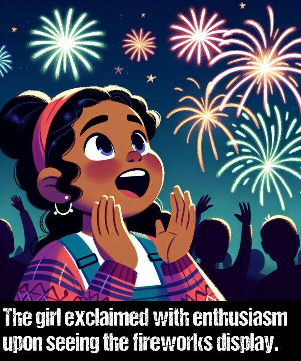 girl: The girl exclaimed with enthusiasm upon seeing the fireworks display.