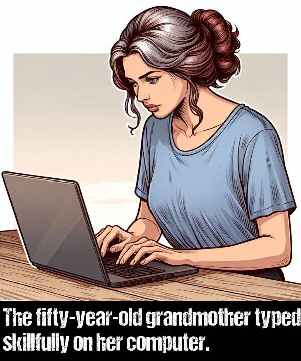 computer: The fifty-year-old grandmother typed skillfully on her computer.