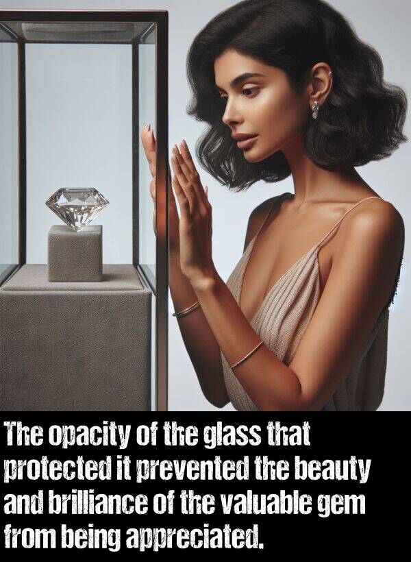 being: The opacity of the glass that protected it prevented the beauty and brilliance of the valuable gem from being appreciated.
